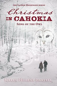 Christmas in Cahokia: Song of the Owl (The Sacred Messenger Series Book 2)