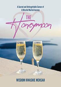 THE HONEYMOON: A SACRED AND UNFORGETTABLE SAVOUR OF A BLISSFUL MARITAL JOURNEY