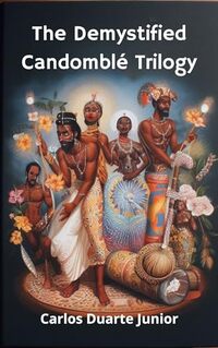 The Demystified CandomblÃ© Trilogy (CandomblÃ© Guia para curiosos) - Published on Oct, 2023