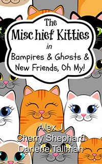 The Mischief Kitties in Bampires & Ghosts & New Friends, Oh My!
