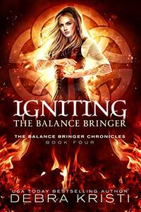 Igniting: The Balance Bringer (The Balance Bringer Chronicles Book 4)