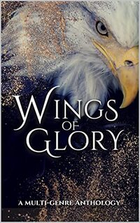 Wings of Glory: A Multi-Genre Anthology