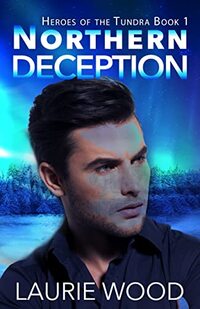 Northern Deception (Heroes of the Tundra Book 1) - Published on Dec, 2018