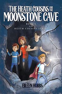 The Heath Cousins and the Moonstone Cave: Book 1 in the Heath Cousins Series