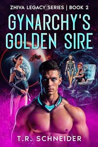Gynarchy's Golden Sire: A Dystopian Tale of Love, Power, and Genetics in an Alien Matriarchy (Zhiva Legacy Book 2) - Published on Jun, 2025