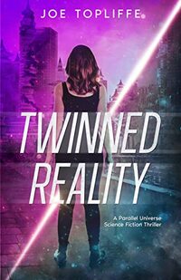 Twinned Reality: A Parallel Universe Science Fiction Thriller