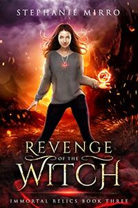 Revenge of the Witch: A Thrilling New Adult Urban Fantasy (Immortal Relics Book 3)
