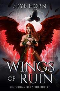 Wings of Ruin: A Young Adult Fantasy Romance Novel (Kingdoms of Faerie Book 3)