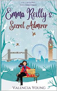 Emma Reilly's Secret Admirer: A Christmas romance to warm the heart and tickle the funny bone!