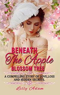 Beneath The Apple Blossom Tree: A compelling story of love,loss and hidden secrets