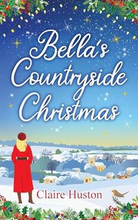 Bella's Countryside Christmas: A sweet, heart-warming winter romance (Haileybrook Village)