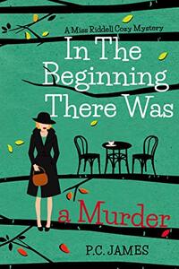 In The Beginning, There Was a Murder: An Amateur Female Sleuth Historical Cozy Mystery (Miss Riddell Cozy Mysteries Book 1) - Published on Oct, 2020