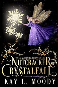 Nutcracker of Crystalfall: A Fae Nutcracker Retelling (Fae and Crystal Thorns)