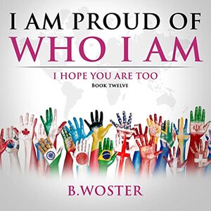 I Am Proud of Who I Am: I hope you are too (Book 12) - Published on Jul, 2022