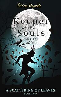 A Scattering of Leaves (Keeper of the Souls Book 2) - Published on Aug, 2019