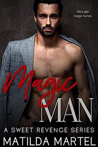 Magic Man: An Older Woman Younger Man Romance (A Sweet Revenge Series Book 2)