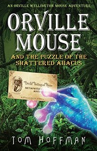 Orville Mouse and the Puzzle of the Shattered Abacus (Orville Wellington Mouse Book 2)