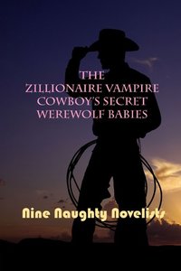 The Zillionaire Vampire Cowboy's Secret Werewolf Babies