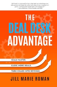 The Deal Desk Advantage: Scale Faster. Close More Deals. Turn Chaos into Revenue.