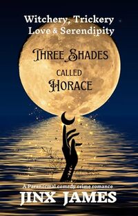 Three Shades Called Horace: Witchery, Trickery, Love & Serendipity