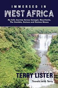 Immersed in West Africa: My Solo Journey Across Senegal, Mauritania, The Gambia, Guinea and Guinea Bissau (Kindle) (Travels With Terry Book 1)