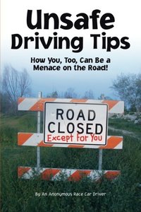 Unsafe Driving Tips: How You, Too, Can Be A Menace On The Road