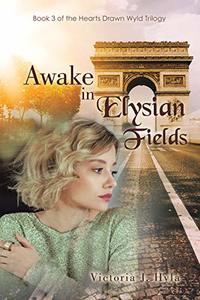 Awake in Elysian Fields: Book 3 of the Hearts Drawn Wyld Trilogy