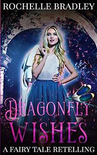 Dragonfly Wishes: A Fairy Tale Retelling