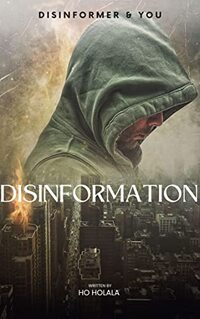 DISINFORMATION: Disinformer & You