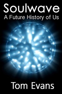 Soulwave: A Future History of Us (Short and Tall Tales Book 2)