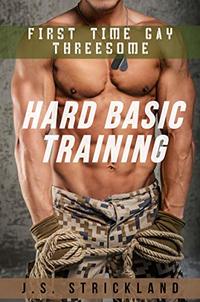 Hard Basic Training - First Time Gay Threesome: Men in Uniform Go Gay (Straight Guys Go Gay Series)