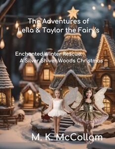 The Adventures of Leila & Taylor the Fairy's: Enchanting Winter Rescue: A Silver Shiver Woods Christmas Tale