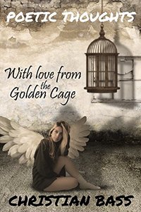 Poetic Thoughts: With love from the Golden Cage