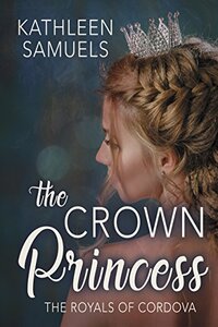 The Crown Princess (The Royals of Cordova Book 1)