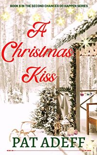 A Christmas Kiss: A Short and Sweet Christmas Treat! (Second Chances DO Happen!)
