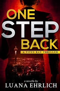 One Step Back: A Titus Ray Thriller - Published on Feb, 2018