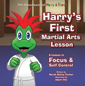 Harry's First Martial Arts Lesson: A Children's Book on Self-Discipline, Respect, Concentration/Focus and Setting Goals. (Adventures of Harry and Friends) (The Adventures of Harry and Friends 2)