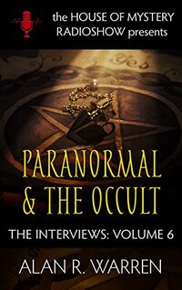 Paranormal & the Occult : House of Mystery Presents (The House of Mystery Radio Show Presents The Interviews Book 6)