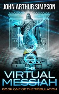 The Virtual Messiah: Book One of the Tribulation - Published on Dec, 2018