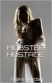 MOBSTER HOSTAGE: TAKEN AS COLLATORAL (PAYBACK Book 2)