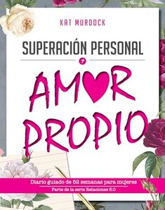 Self-Improvement and Self-Love 52 week Guioded Journal for Women (Relationships 5.0 Series) (Spanish Edition)