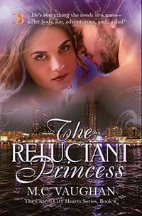 The Reluctant Princess (The Charm City Hearts Book 1)