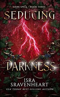 Seducing Darkness: The Witch Who Lost Everything Regains Her Power (Dark Spell Series Book 3)