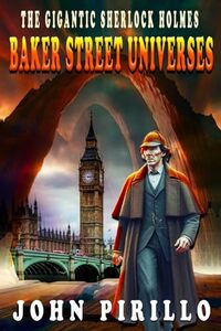 THE GIGANTIC SHERLOCK HOLMES BAKER STREET UNIVERSES: Urban Fantasy Myteries - Published on Mar, 2024