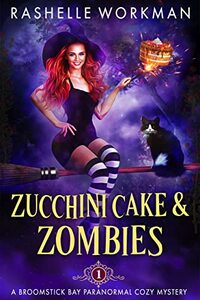 Zucchini Cake and Zombies (A Broomstick Bay Paranormal Cozy Mystery Book 1)