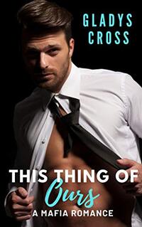 This Thing of Ours: A Mafia Romance