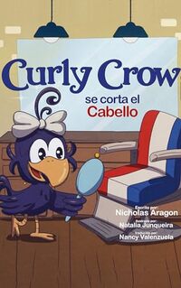 Curly Crow se corta el cabello: Un libro infantil sobre identidad y confianza para niÃ±os de 4 a 8 aÃ±os (Curly Crow Spanish Book Series) (Spanish Edition)