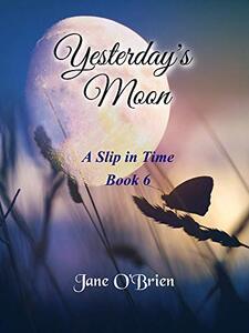 Yesterday's Moon (A Slip in Time Book 6) - Published on Dec, 2020