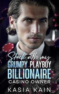 Stuck with My Grumpy Playboy Billionaire Casino Owner