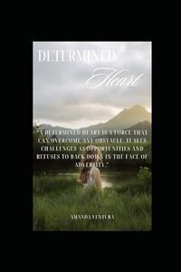 Determined Heart: A Determined Heart In Love Has No Boundaries or Limitations.